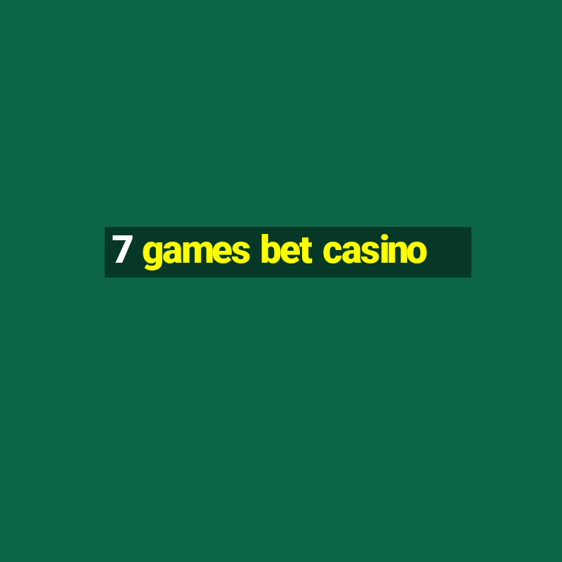 7 games bet casino