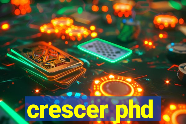 crescer phd