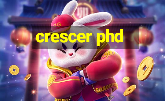 crescer phd