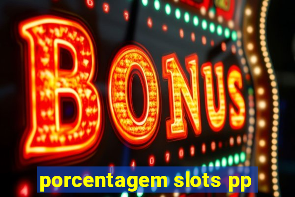 porcentagem slots pp