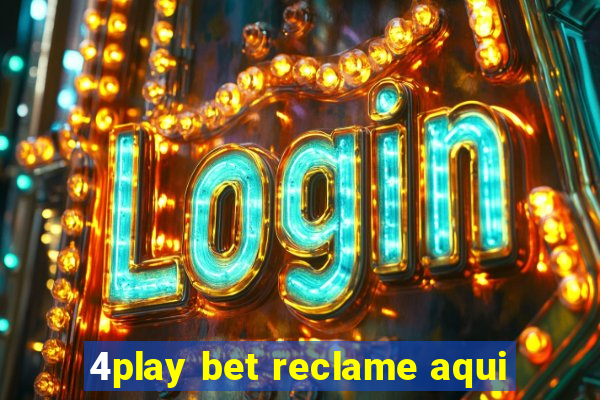 4play bet reclame aqui