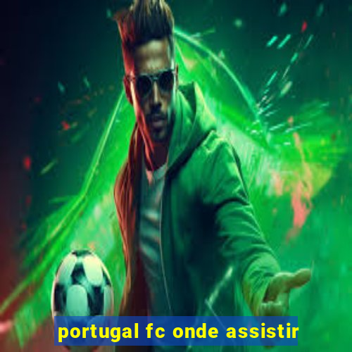 portugal fc onde assistir