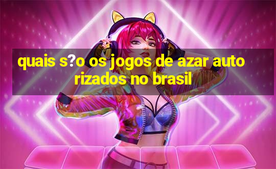 quais s?o os jogos de azar autorizados no brasil