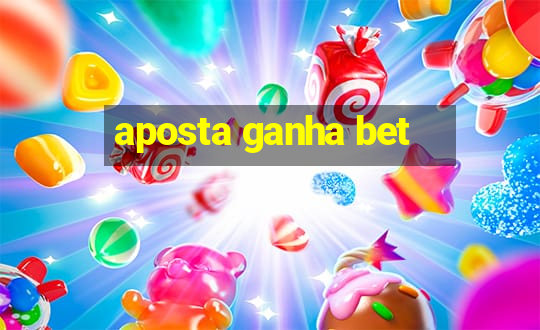 aposta ganha bet