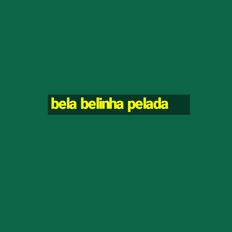 bela belinha pelada