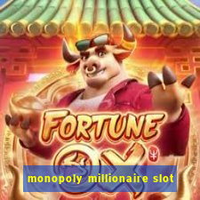 monopoly millionaire slot