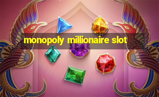 monopoly millionaire slot