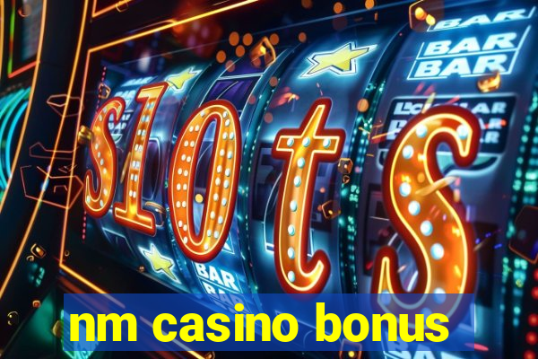 nm casino bonus