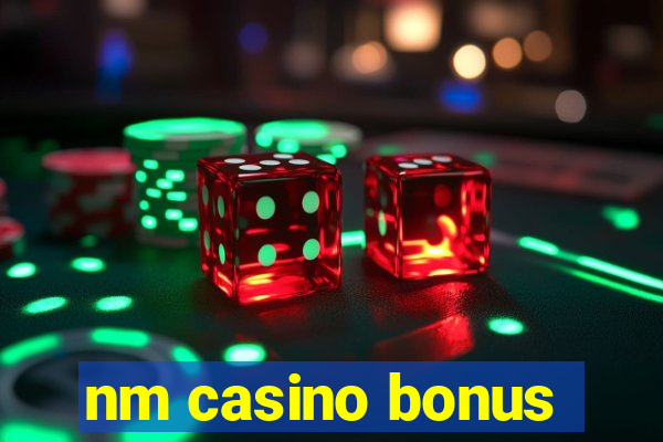 nm casino bonus