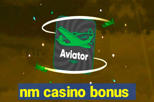 nm casino bonus