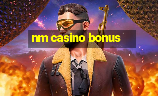 nm casino bonus