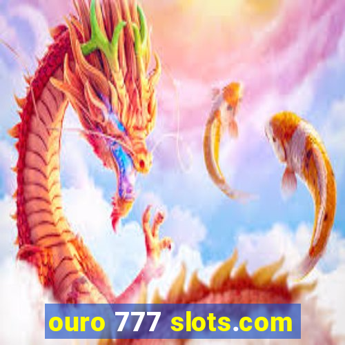 ouro 777 slots.com