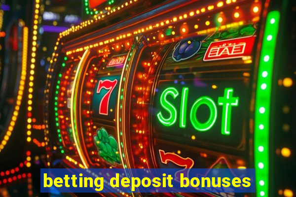 betting deposit bonuses