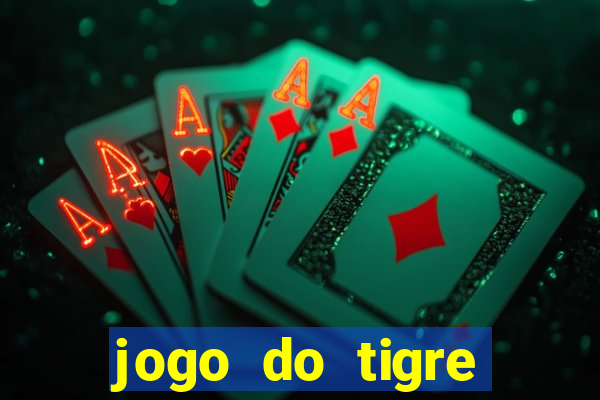 jogo do tigre ganhar dinheiro