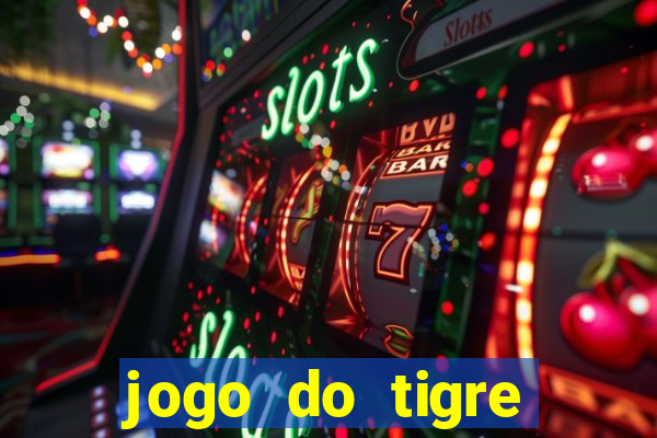 jogo do tigre ganhar dinheiro