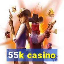 55k casino