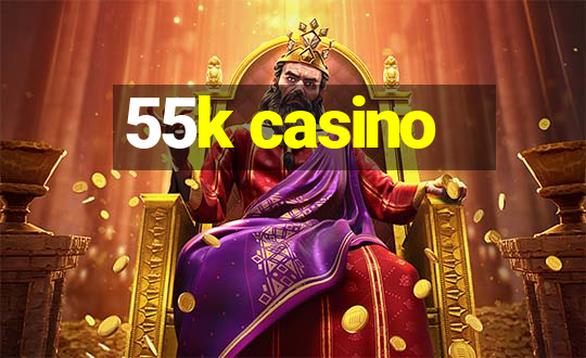 55k casino