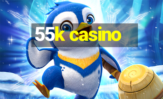 55k casino