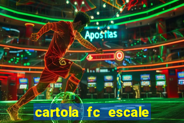 cartola fc escale seu time