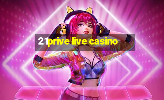 21prive live casino