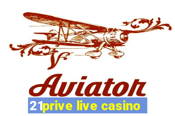 21prive live casino