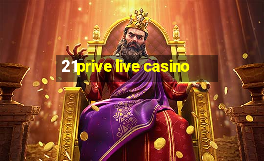 21prive live casino