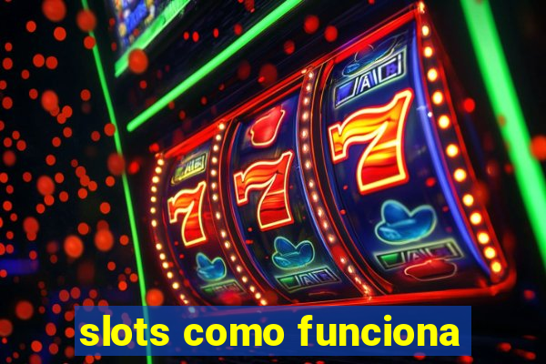 slots como funciona