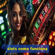 slots como funciona