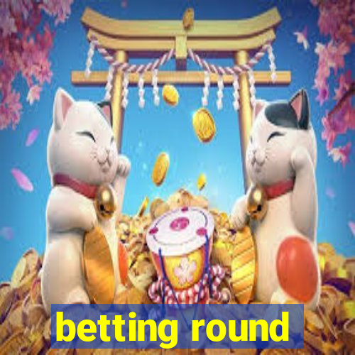 betting round