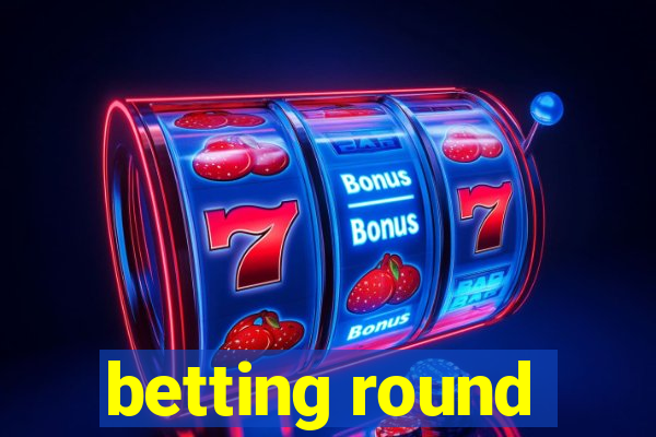 betting round