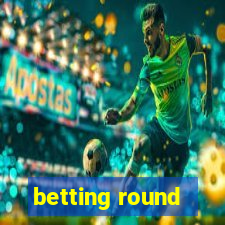 betting round