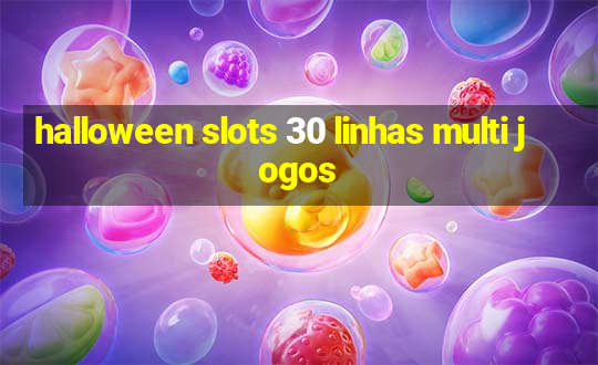 halloween slots 30 linhas multi jogos