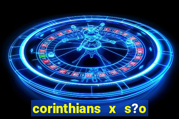 corinthians x s?o paulo palpite