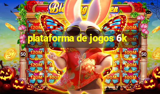 plataforma de jogos 6k