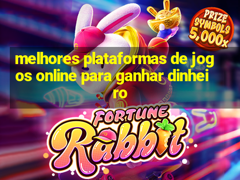 melhores plataformas de jogos online para ganhar dinheiro