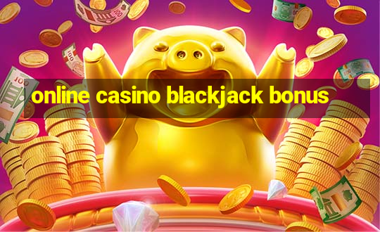 online casino blackjack bonus