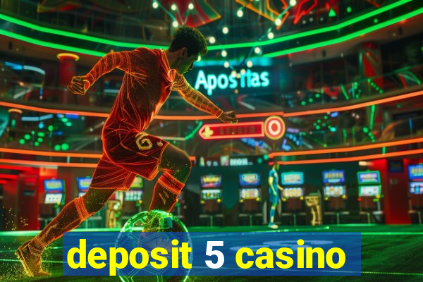 deposit 5 casino