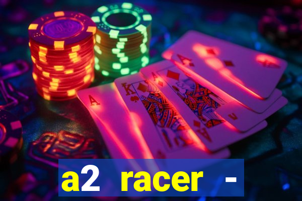 a2 racer - riscando o asfalto assistir