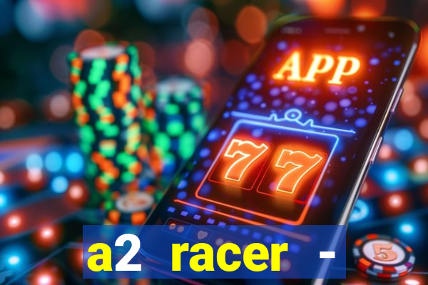 a2 racer - riscando o asfalto assistir