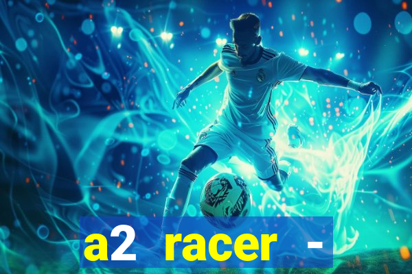 a2 racer - riscando o asfalto assistir