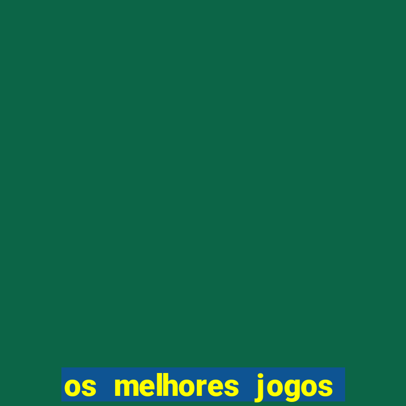 os melhores jogos de apostas