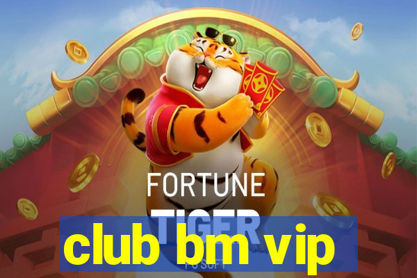 club bm vip