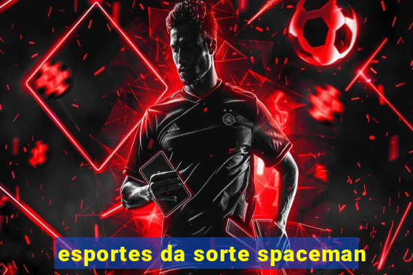 esportes da sorte spaceman