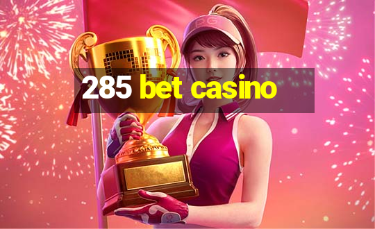 285 bet casino