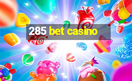 285 bet casino