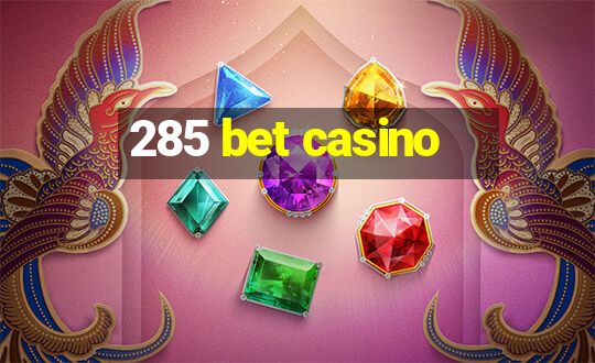 285 bet casino