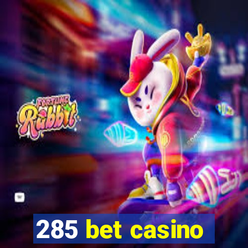 285 bet casino