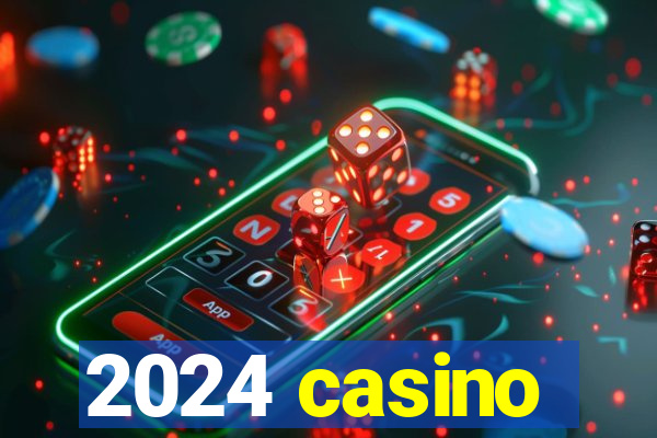 2024 casino