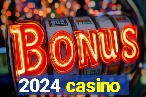 2024 casino