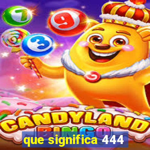 que significa 444